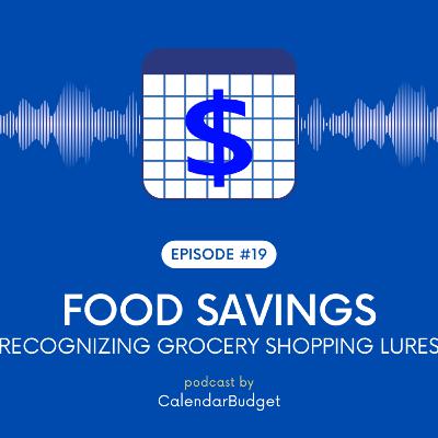 Ep 19: Food Savings - Recognizing Grocery Shopping Lures