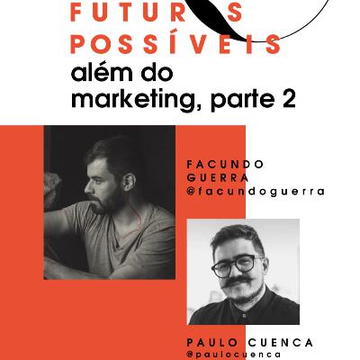 Futuros Possíveis com Paulo Cuenca: parte 2