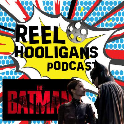 Episode 297: Reel Hooligans vs. The Batman (2022)