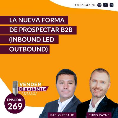 La nueva forma de prospectar B2B (Inbound led Outbound) / Chris Payne y Pablo Pefaur (Episodio 269)