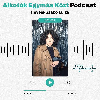 Alkotók Egymás Közt – Beszélgetés Hevesi-Szabó Lujzával: Mikor a személyiség átszűrődik a technikán