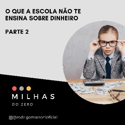 O que a escola não te ensina sobre dinheiro - parte 2