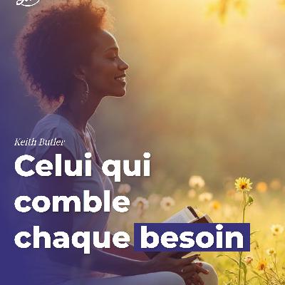 Celui qui comble chaque besoin