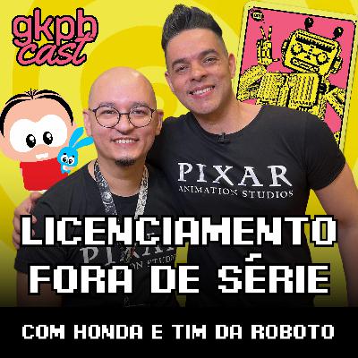 Licenciamento Fora de Série (com Tim e Bruno, da Roboto)