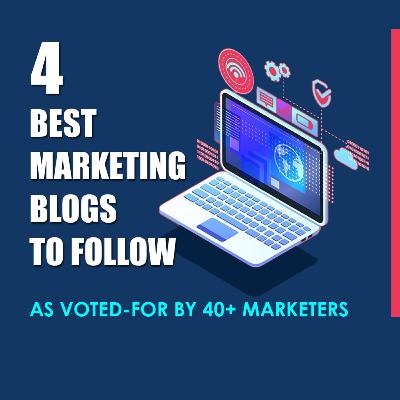 4 BEST MARKETING BLOGS TO FOLLOW (AS VOTED-FOR BY 40+ MARKETERS) 4 BEST MARKETING BLOGS TO FOLLOW (AS VOTED-FOR BY 40+ MARKETERS)