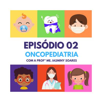 Episódio 02: Oncopediatria