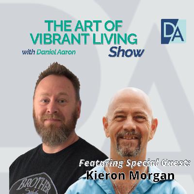 EP 118: Special Guest Expert Kieron Morgan Live on The Art of Vibrant Living Show EP 118: Special Guest Expert Kieron Morgan Live on The Art of Vibrant Living Show