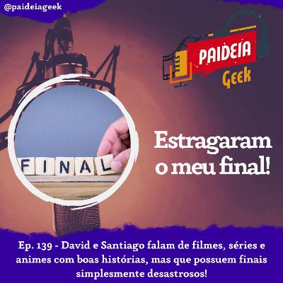 Ep. 139 - Estragaram o meu final! Ep. 139 - Estragaram o meu final!