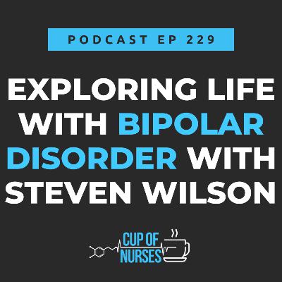 EP 229: Exploring Life with Bipolar Disorder with Steven Wilson