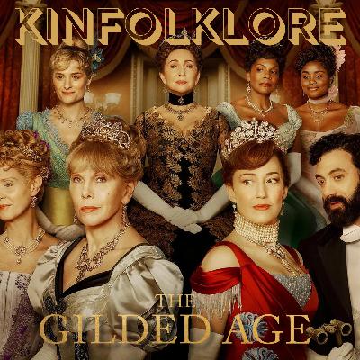 S12 Ep3:  Kinfolklore: The Gilded Age (Episode 3)