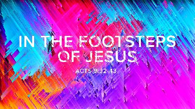 In the Footsteps of Jesus - Acts 9:32-43