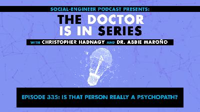 Ep. 335 - The Doctor Is In Series - Is That Person Really a Psychopath?