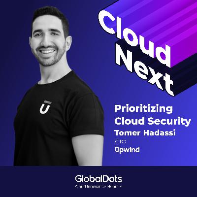 Prioritizing Cloud Security: Tomer Hadassi CTO @Upwind Prioritizing Cloud Security: Tomer Hadassi CTO @Upwind