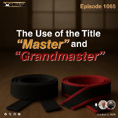 Episode 1065 - The Use of the Title "Master" and "Grandmaster"