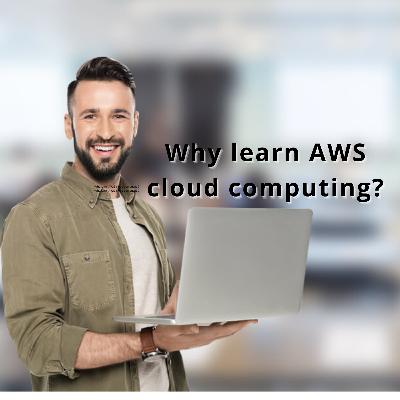 Why learn AWS cloud computing?