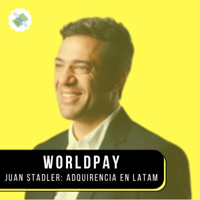 E81: Worldpay ¿Cómo funciona la Adquirencia?