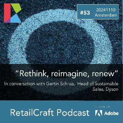 RetailCraft 53: "Rethink, reimagine, renew" - in conversation with Gertin Schraa, Head of Sustainable Sales, Dyson
