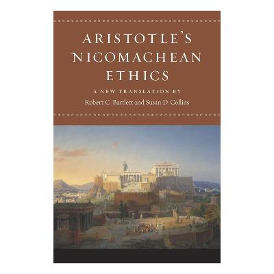 The Nicomachean Ethics by by Robert C. Bartlett & Susan D. Collins