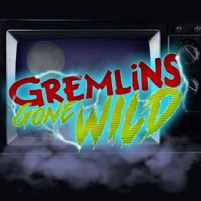 Gremlins Gone Wild!