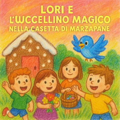 Lori e l'Uccellino Magico nella Casetta di Marzapane