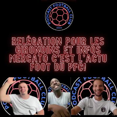 Relégation pour les Girondins et Infos Mercato c'est l'Actu Foot du PFC!