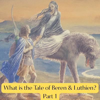 What is the Tale of Beren & Luthien? Part 1