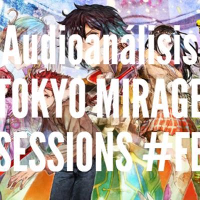 Tokyo Mirage Sessions #FE (Audioanálisis)