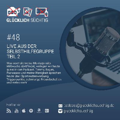 #48 Live aus Der Selbsthilfegruppe Teil 2