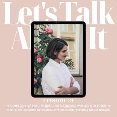 Ep. 31: The Complexity of Being An Immigrant & Bridging Worlds With Editor-in-Chief & Co-founder of Scandinavia Standard, Rebecca Thandi Norman