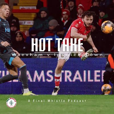 HOT TAKE | Wrexham v Ipswich Town