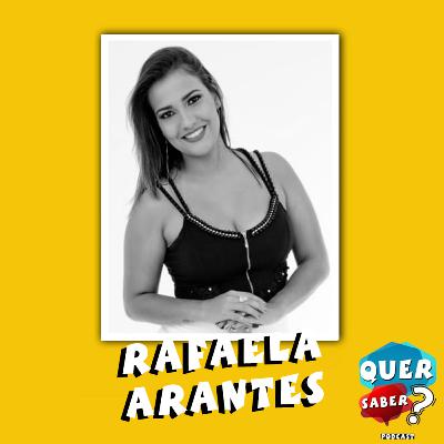RAFAELA ARANTES - Quer Saber Podcast #025