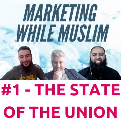 Marketing While Muslim #1 - The State Of The Union
