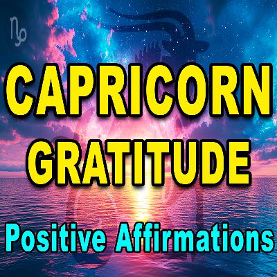 Capricorn Gratitude | Powerful Gratitude Affirmations | Daily Affirmations for Positive Thinking