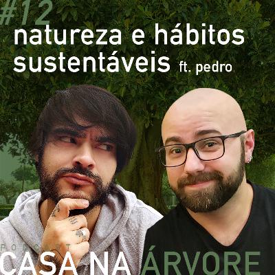 #12 Natureza e hábitos sustentáveis ft. Pedro Ambrosio #12 Natureza e hábitos sustentáveis ft. Pedro Ambrosio