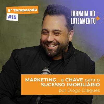 Marketing - a chave para o sucesso imobiliário | Diogo Diegues | T5 EP15
