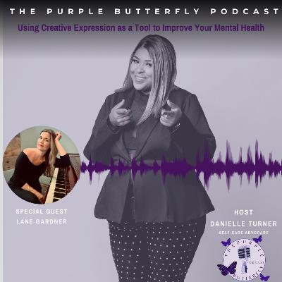 Using Creative Expression as a Tool to Improve Your Mental Health with Special Guest Lane Gardner