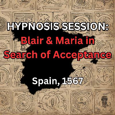 HYPNOSIS SESSION: Blair & Maria in Search of Acceptance, Spain, 1567