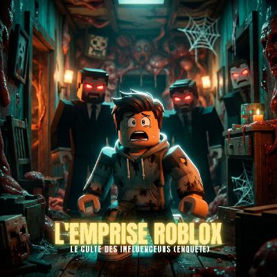 L'EMPRISE ROBLOX : Le culte des influenceurs (Enquête) | Podcast Horreur