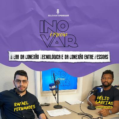 Inovar é Preciso: A Era da Conexão Tecnológica e da Conexão entre Pessoas