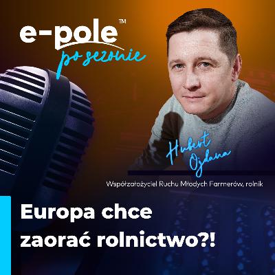 Europa chce zaorać rolnictwo? || Hubert Ojdana