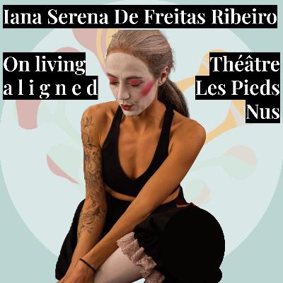 #7 - Iana Serena De Freitas Ribeiro @ Théâtre Les Pieds Nus - On living Aligned