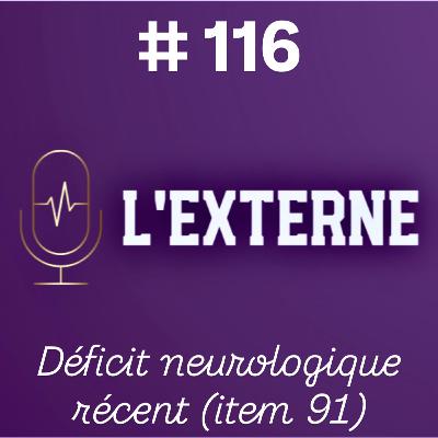 Episode 116 - Déficit neurologique récent (item 91) Episode 116 - Déficit neurologique récent (item 91)