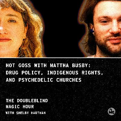 Hot Goss with Mattha Busby: Drug Policy, Indigenous Rights, and Psychedelic Churches