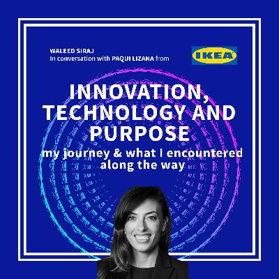 Innovation, Technology & Purpose | Paqui Lizana - Global Head Technology Strategy at IKEA