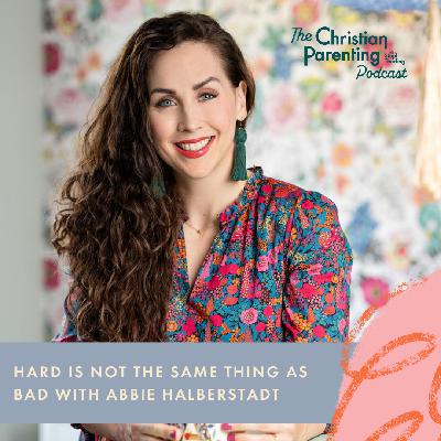 Hard is not the Same Thing as Bad with Abbie Halberstadt