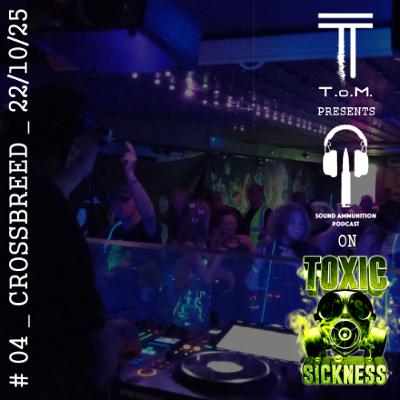T.O.M. / SOUND AMMUNITION PODCAST #4 ON TOXIC SICKNESS / CROSSBREED / OCTOBER / 2025 T.O.M. / SOUND AMMUNITION PODCAST #4 ON TOXIC SICKNESS / CROSSBREED / OCTOBER / 2025