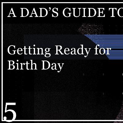 How to Prepare for Labor - A Dad's Guide to Pregnancy - E5 How to Prepare for Labor - A Dad's Guide to Pregnancy - E5