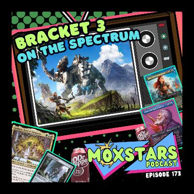 The SPECTRUM of POWER in Bracket 3 | MoxStars | MTG Podcast | Episode 173
