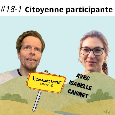 #18 -  Citoyenne participante (partie 1), avec Isabelle Caignet