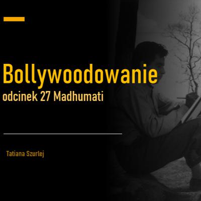 Madhumati – film stworzony po to, by osiągnąć sukces
